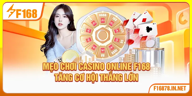 Mẹo Chơi Casino Online F168 | Tăng Cơ Hội Thắng Lớn