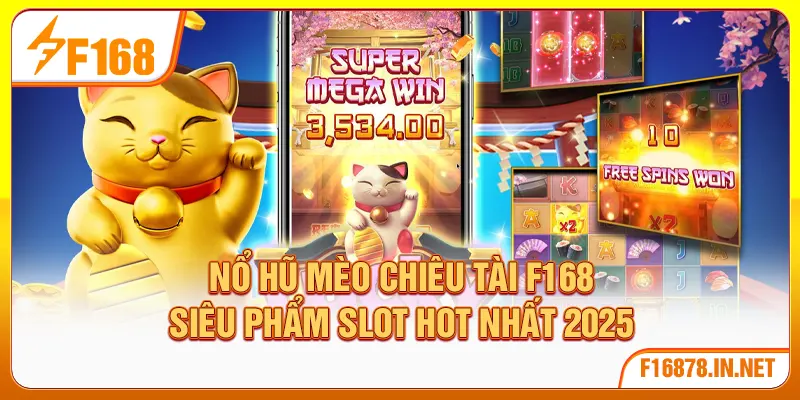Nổ Hũ Mèo Chiêu Tài F168 – Siêu Phẩm Slot Hot Nhất 2025