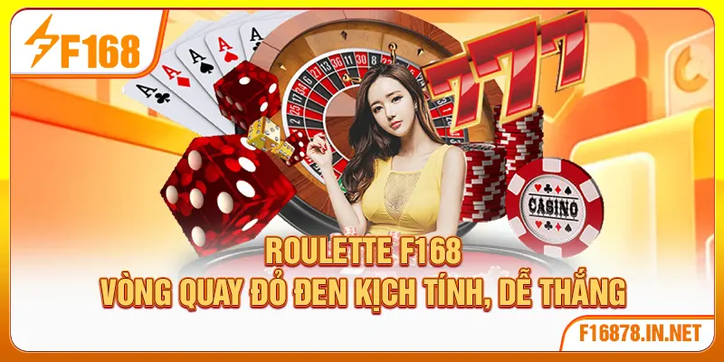 Roulette F168 | Vòng Quay Đỏ Đen Kịch Tính, Dễ Thắng