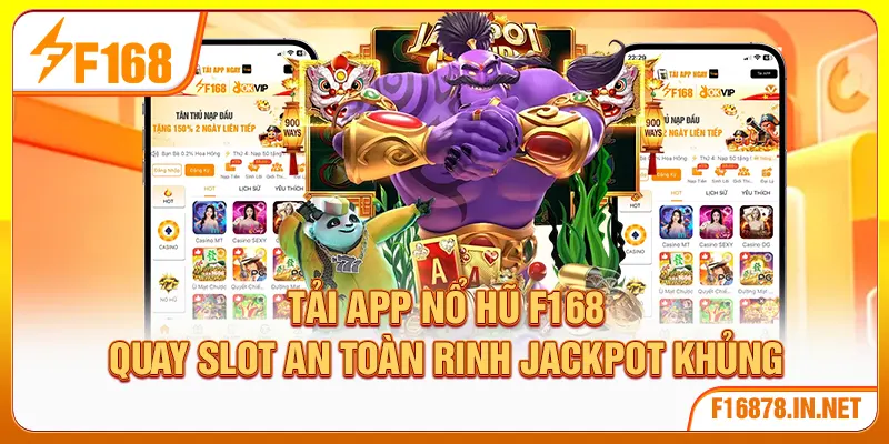 Tải App Nổ Hũ F168 – Quay Slot An Toàn Rinh Jackpot Khủng