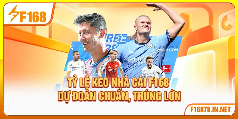 Tỷ Lệ Kèo Nhà Cái F168 – Dự Đoán Chuẩn, Trúng Lớn