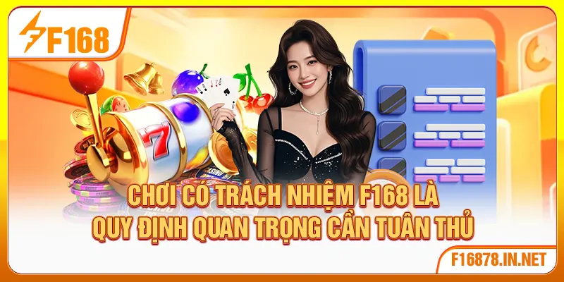 Chơi có trách nhiệm F168 là quy định quan trọng cần tuân thủ