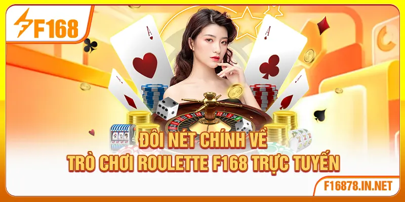 Đôi nét chính về trò chơi Roulette F168 trực tuyến