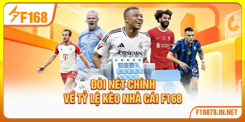 Đôi nét chính về tỷ lệ kèo nhà cái F168