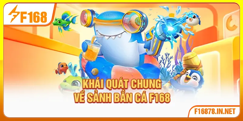 Khái quát chung về sảnh bắn cá F168