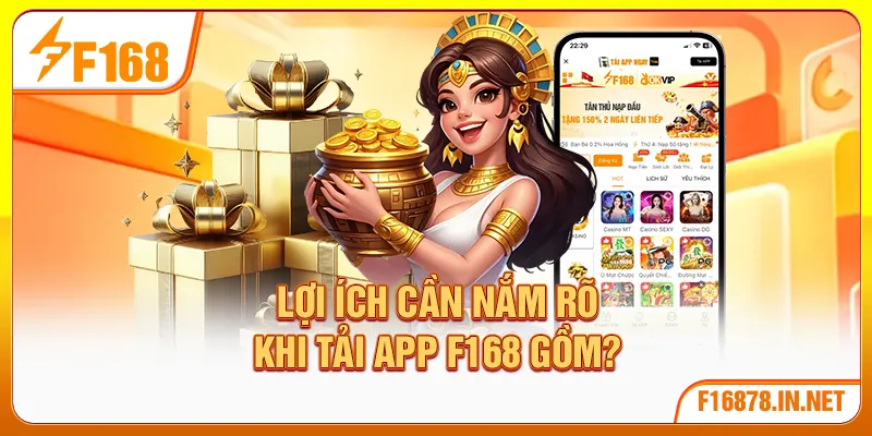 Lợi ích cần nắm rõ khi tải app F168 gồm?