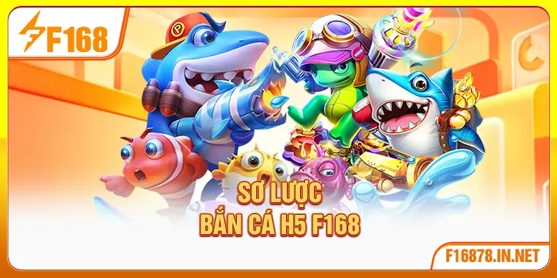 Sơ lược bắn cá H5 F168