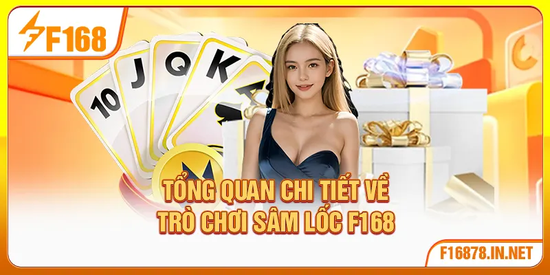 Tổng quan chi tiết về trò chơi sâm lốc F168