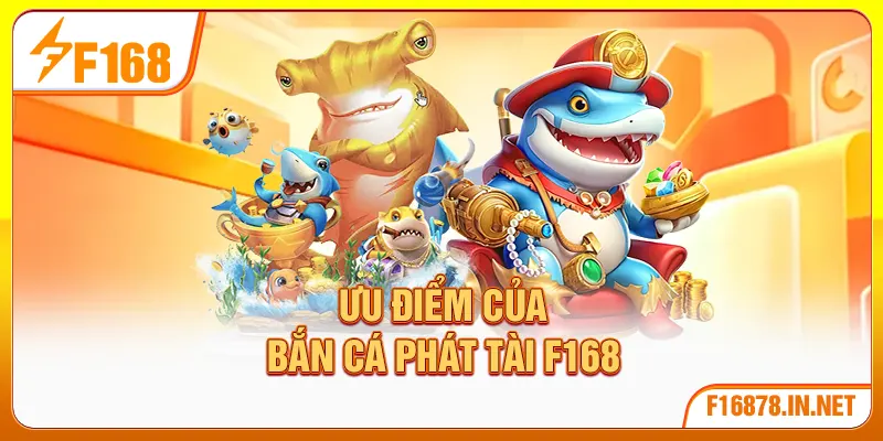 Ưu điểm của bắn cá phát tài F168
