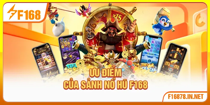 Ưu điểm của sảnh nổ hũ F168
