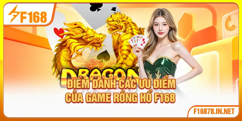 Điểm danh các ưu điểm của game rồng hổ F168 