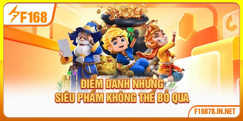 Điểm danh những siêu phẩm không thể bỏ qua
