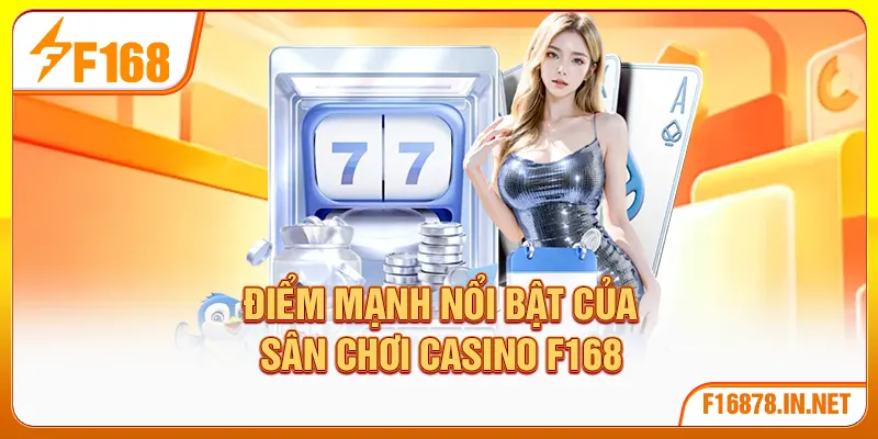 Điểm mạnh nổi bật của sân chơi casino F168