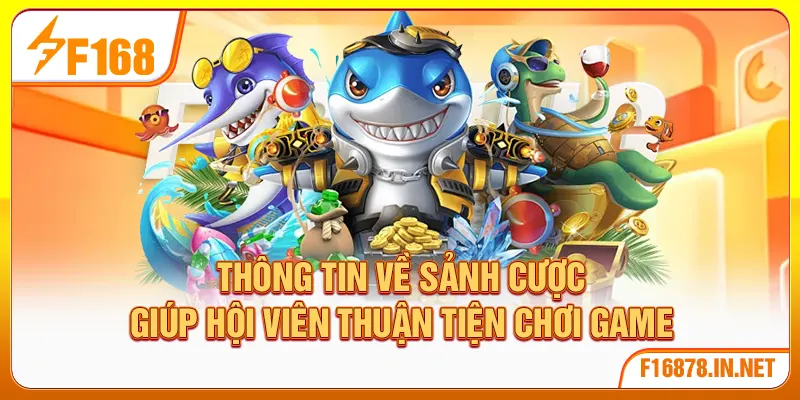 Thông tin về sảnh cược giúp hội viên thuận tiện chơi game