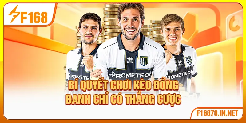 Bí quyết chơi kèo đồng banh chỉ có thắng cược