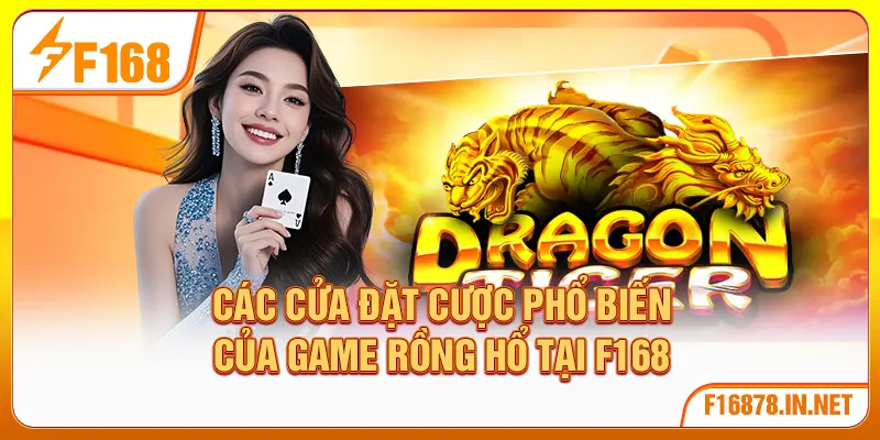 Các cửa đặt cược phổ biến của game rồng hổ tại F168