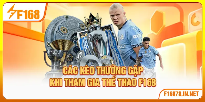 Các kèo thường gặp khi tham gia thể thao F168