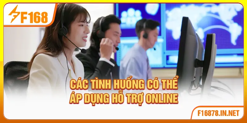Các tình huống có thể áp dụng hỗ trợ online
