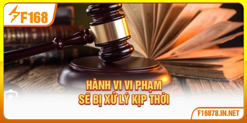 Hành vi vi phạm sẽ bị xử lý kịp thời