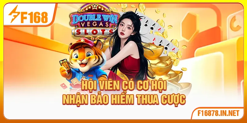 Hội viên có cơ hội nhận bảo hiểm thua cược