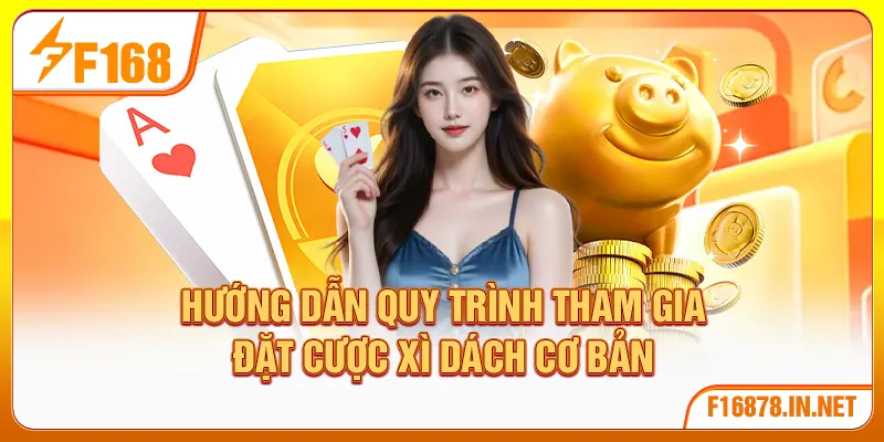 Hướng dẫn quy trình tham gia đặt cược xì dách cơ bản