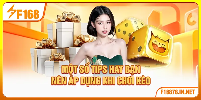 Một số tips hay bạn nên áp dụng khi chơi kèo