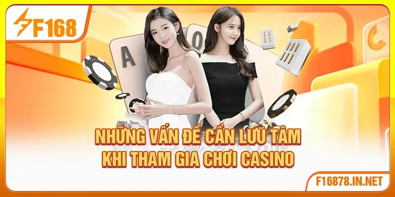 Những vấn đề cần lưu tâm khi tham gia chơi casino