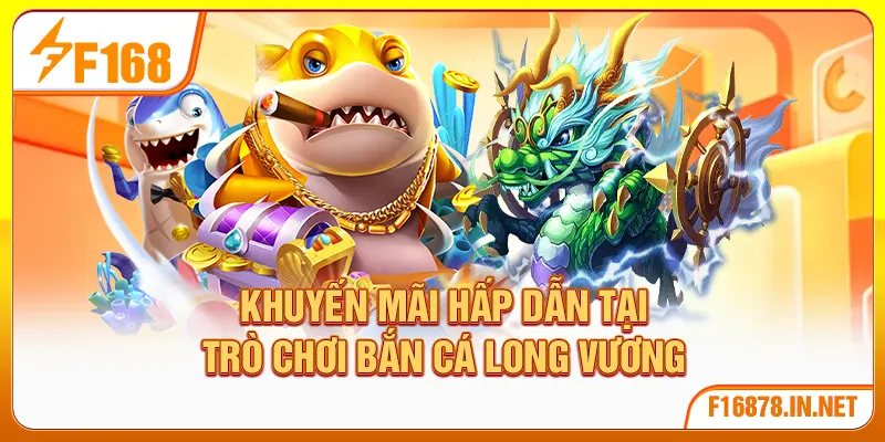 Khuyến mãi hấp dẫn tại trò chơi bắn cá long lương